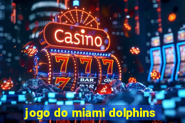 jogo do miami dolphins