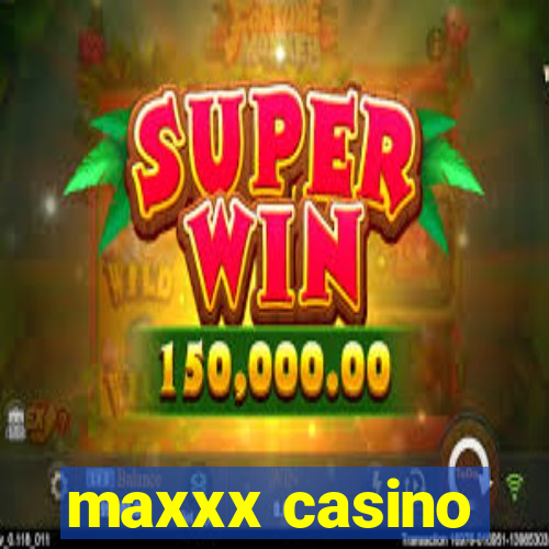 maxxx casino