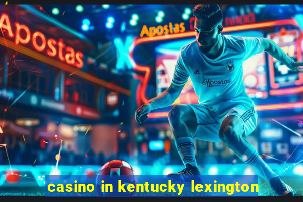 casino in kentucky lexington