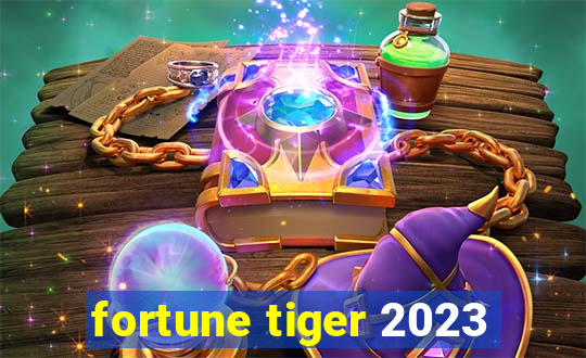 fortune tiger 2023