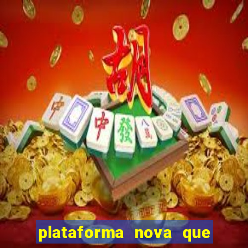 plataforma nova que t谩 pagando