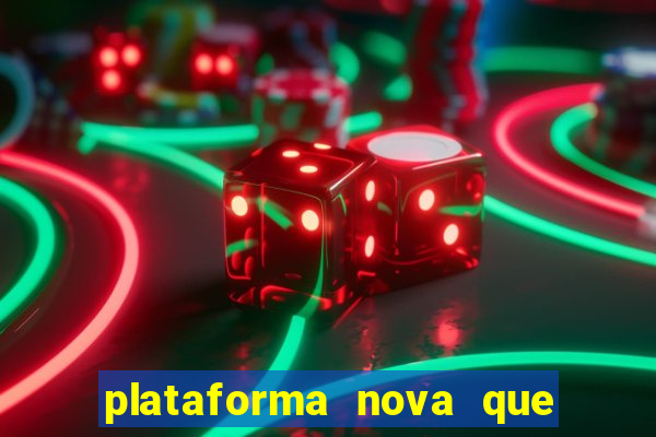 plataforma nova que t谩 pagando