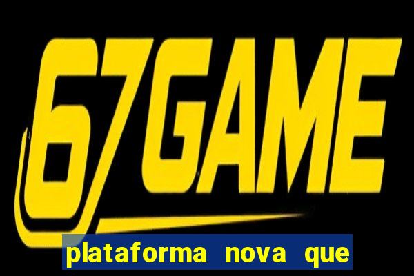 plataforma nova que t谩 pagando