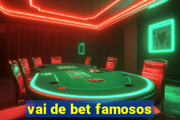 vai de bet famosos