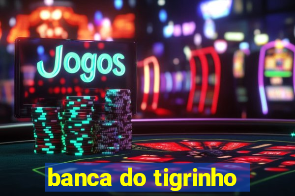 banca do tigrinho