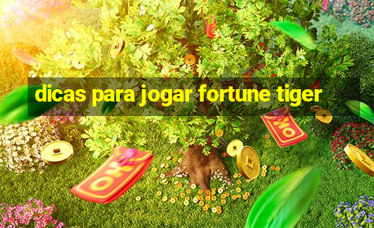 dicas para jogar fortune tiger