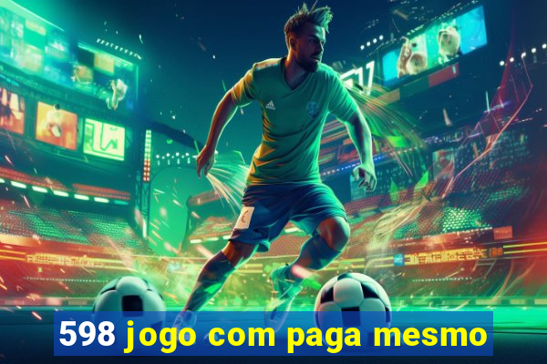 598 jogo com paga mesmo