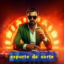 esporte da sorte apostas online