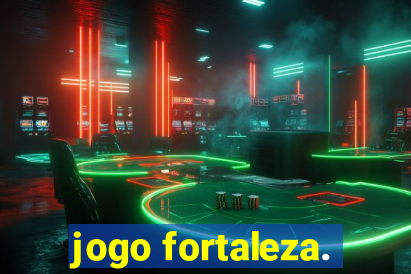 jogo fortaleza.