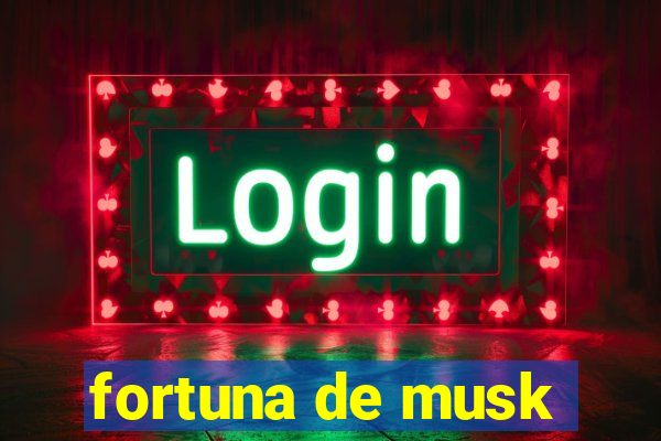 fortuna de musk