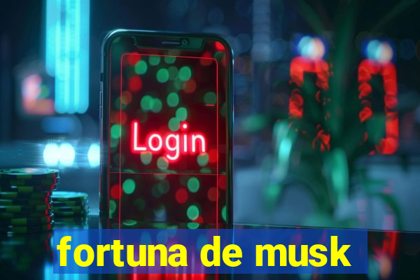 fortuna de musk