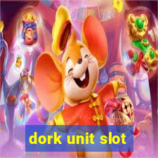 dork unit slot