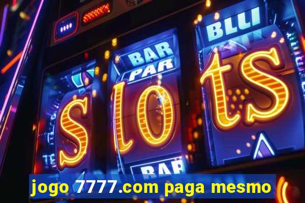 jogo 7777.com paga mesmo