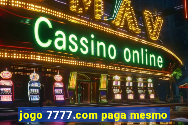 jogo 7777.com paga mesmo