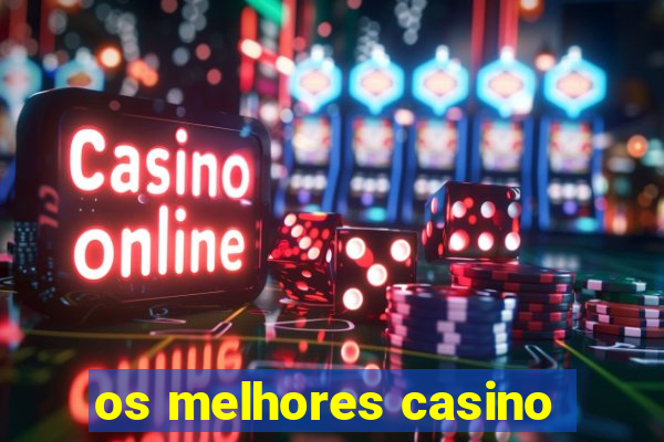 os melhores casino