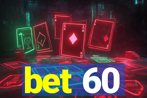 bet 60