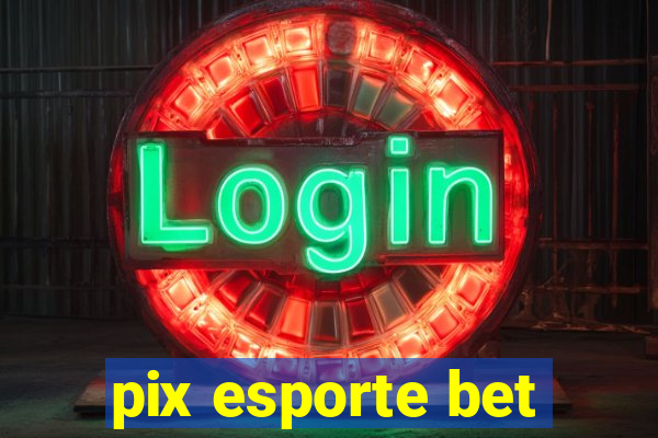 pix esporte bet