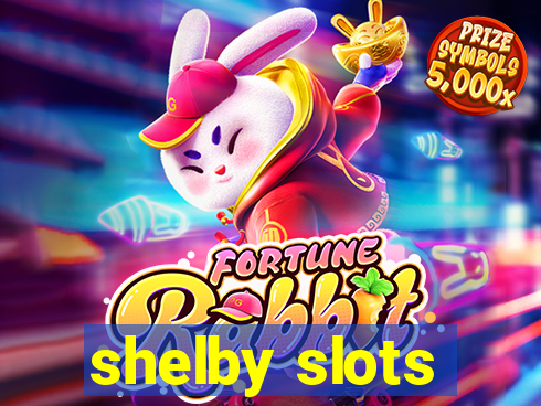 shelby slots