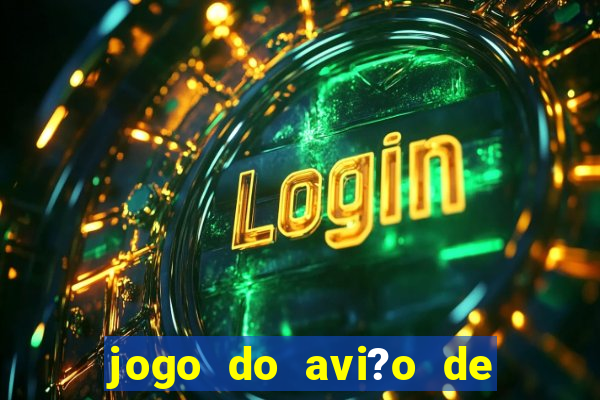 jogo do avi?o de ganhar dinheiro