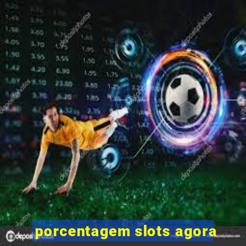 porcentagem slots agora