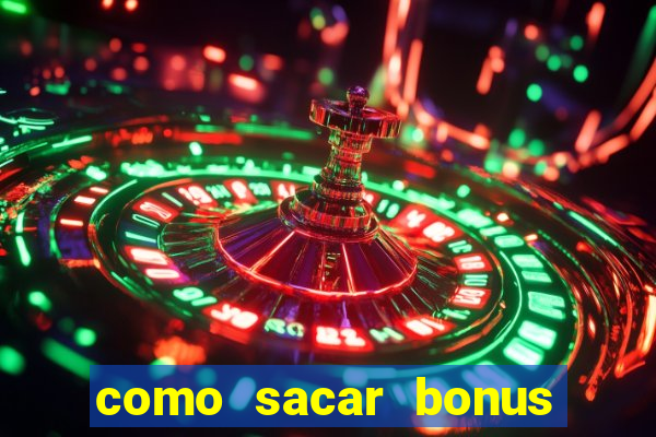 como sacar bonus estrela bet