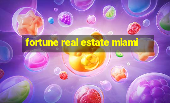 fortune real estate miami