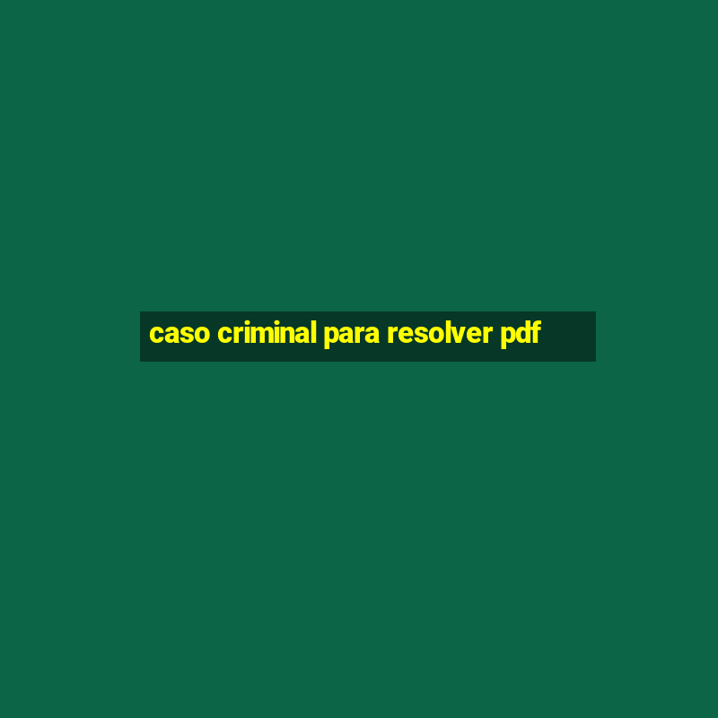 caso criminal para resolver pdf