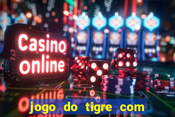 jogo do tigre com rodada gratis