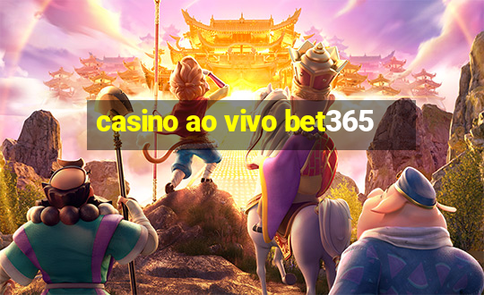 casino ao vivo bet365