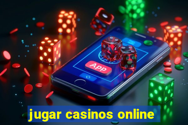 jugar casinos online