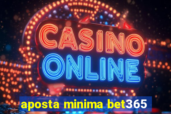 aposta minima bet365