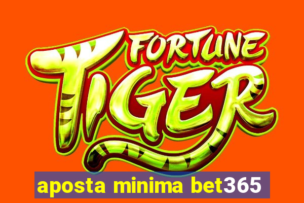 aposta minima bet365