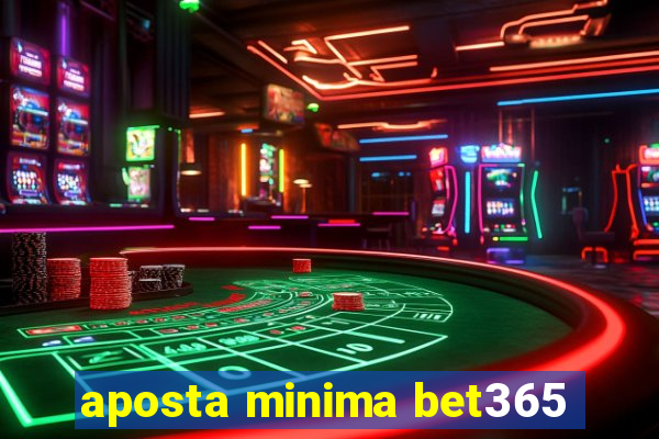 aposta minima bet365