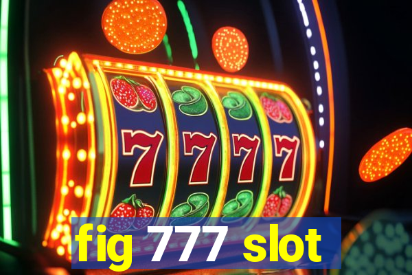 fig 777 slot