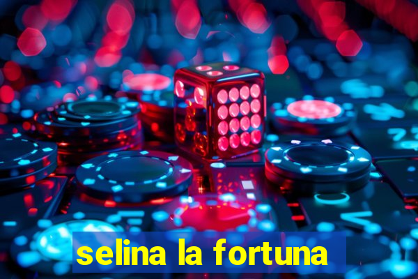 selina la fortuna