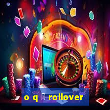 o q 茅 rollover