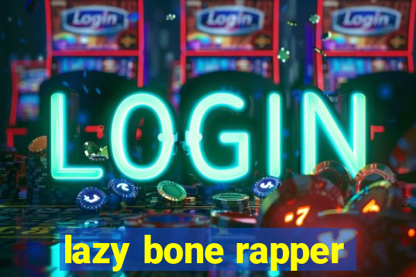 lazy bone rapper