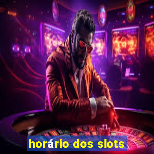 horário dos slots