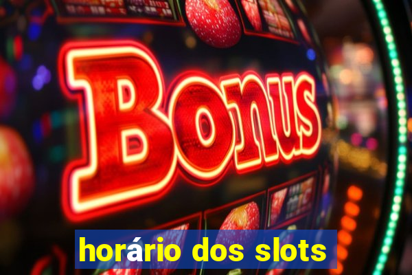 horário dos slots