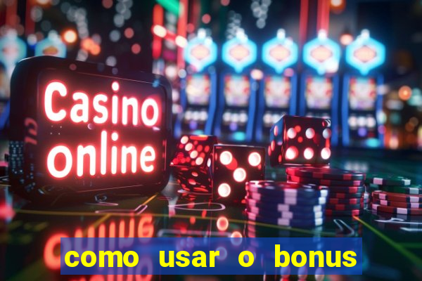 como usar o bonus do 1win casino