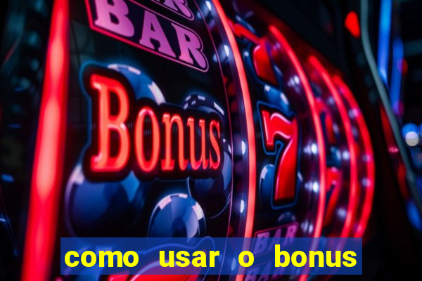 como usar o bonus do 1win casino