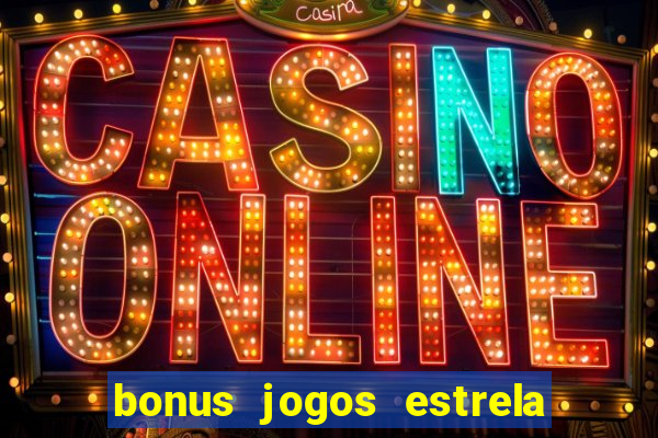 bonus jogos estrela bet como usar