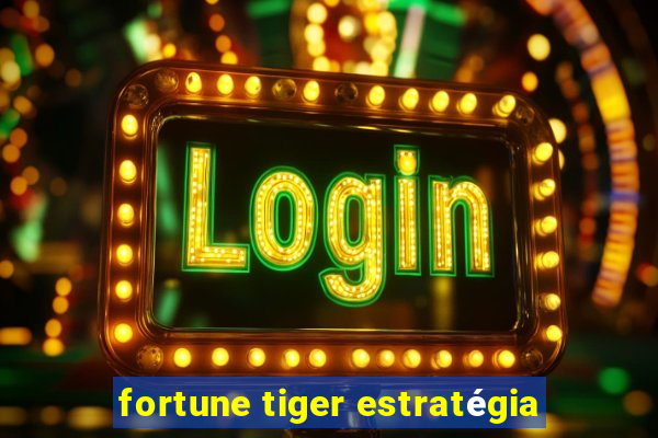 fortune tiger estratégia