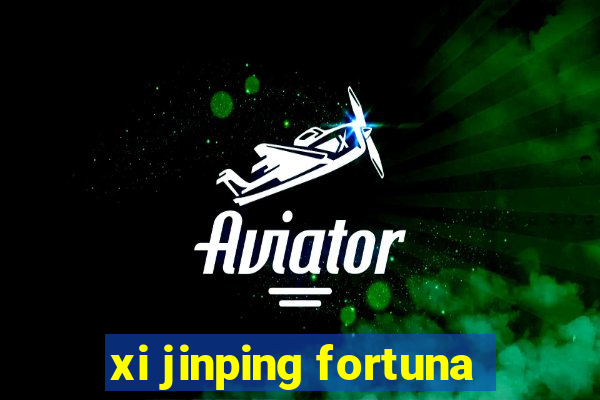 xi jinping fortuna