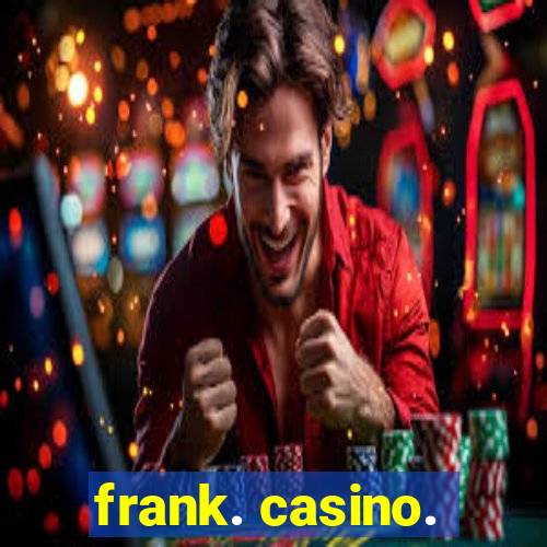 frank. casino.