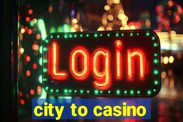 city to casino