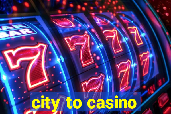 city to casino