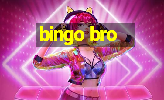 bingo bro