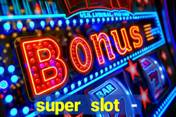 super slot - ca?a-níqueis apk