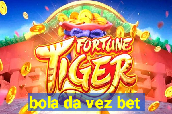 bola da vez bet